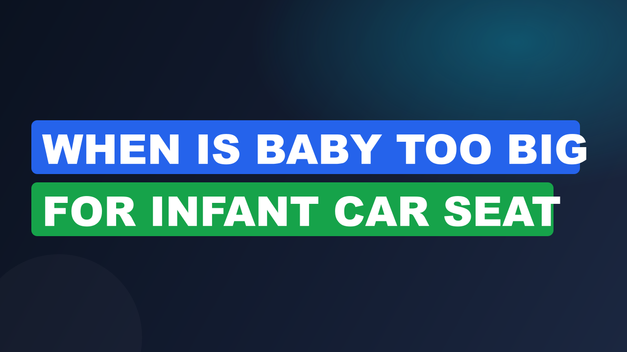 When is baby too big for infant car seat