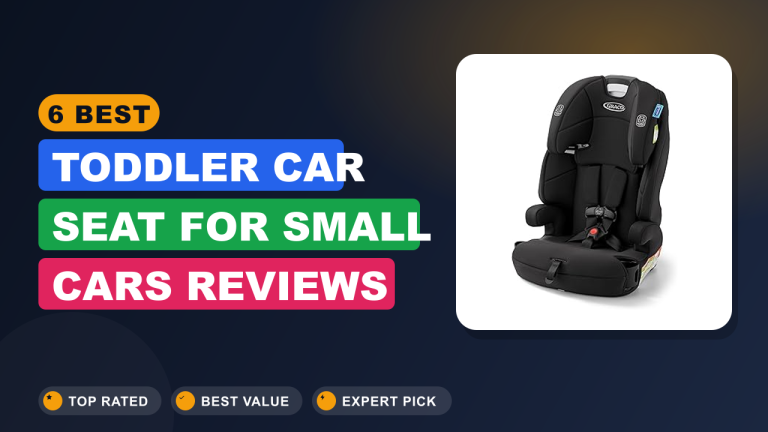 6 Best Toddler Car Seat for Small Cars​ Reviews