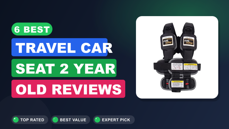 6 Best Travel Car Seat 2 Year Old​ Reviews