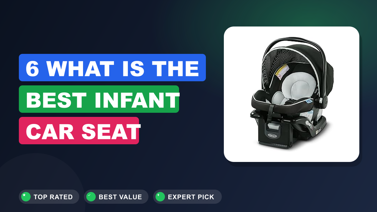 6 What Is the Best Infant Car Seat Brand​ Reviews