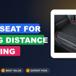7 Best Car Seat for Long Distance Driving​ Reviews