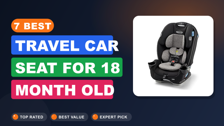 7 Best Travel Car Seat for 18 Month Old​ Reviews